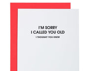 "I'm Sorry I Called you Old" Card