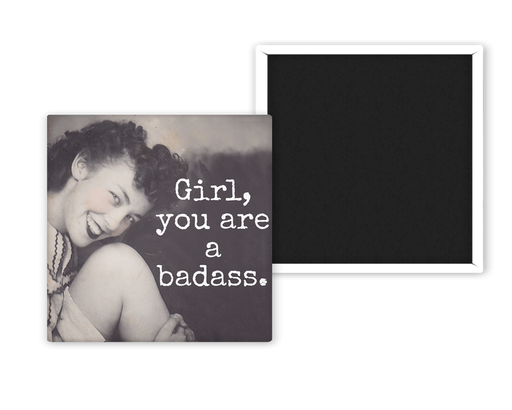 Girl, You Are a Bada**- Fridge Magnet