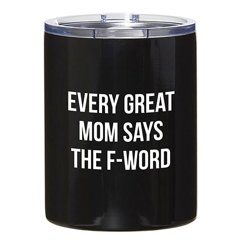 "Every Great Mom Says The F-Word" Tumbler